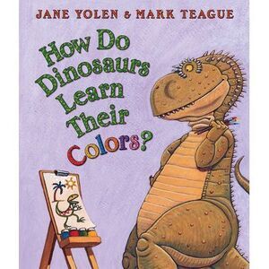 How Do Dinosaurs Learn Their Colors? -- Jane Yolen
